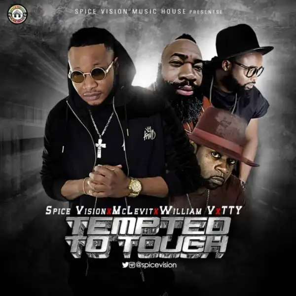 Spice Vision - TEMPTED TO TOUCH ft. Mclevit X William V X Tty